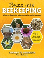 Buzz into Beekeeping: A Step-by-Step Guide to Becoming a Successful Beekeeper 1510757392 Book Cover