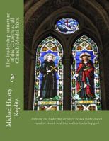 The leadership structure of the Church at all Church Model Sizes: Defining the leadership structure needed in the church based on church modeling and the leadership grid 1979902275 Book Cover