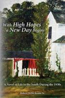 With High Hopes a New Day Begins: A Novel of Life in the South During the 1930s 1494349574 Book Cover