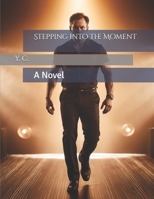 Stepping into the Moment: A Novel B0DPXTNBYQ Book Cover