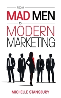 From Mad Men to Modern Marketing : How Marketing Leaders Can Dramatically Improve Results 1966168063 Book Cover
