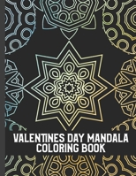 Valentines Day Mandala Coloring Book: Beautiful Mandala Coloring Pages With Valentines Quotes. Cute Gift for Boyfriend, Girlfriend, Teacher, Nurse, Ni B08T88KGNW Book Cover