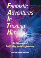 Fantastic Adventures in Trusting Him: An Odyssey of Faith,Fire and Forgiveness 0954828119 Book Cover