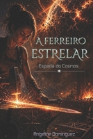 A Ferreiro Estrelar: Espada do Cosmos (Portuguese Edition) B0DPHVRPR3 Book Cover