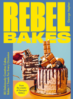 Rebel Baker: 80+ Deliciously Creative Cakes, Bakes and Treats For Every Occasion 152943145X Book Cover