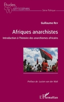 Afriques anarchistes: Introduction à l'histoire des anarchismes africains (Études Africaines) (French Edition) 2343129185 Book Cover