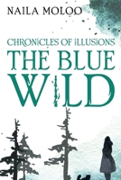 Chronicles of Illusions: The Blue Wild 1784659444 Book Cover