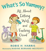 What's So Yummy?: All about Eating Well and Feeling Good 0763636320 Book Cover