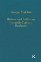 History and Politics in Eleventh-Century Baghdad 0860782891 Book Cover
