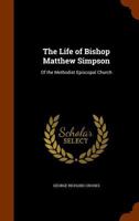 The Life of Bishop Matthew Simpson of the Methodist Episcopal Church 1016867530 Book Cover