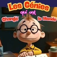 Les Génies Qui Ont Changé le Monde : Histoires Inspirantes des Plus Grands Scientifiques: Voyagez à travers la vie fascinante de Newton, Einstein, ... révolutionné notre monde. (French Edition) B0DZBXFQXD Book Cover