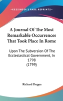 A Journal of the Most Remarkable Occurrences That Took Place in Rome 1165265281 Book Cover