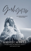 Girl, Get Up: You Were Never Meant to Stay Down 1967386269 Book Cover