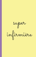 super infirmiere: carnet d'infirmierepour prise note 5x8 (12.7x20.32 CM) 100 pages 1650508468 Book Cover