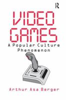 Video Games: A Popular Culture Phenomenon 0765809133 Book Cover