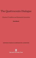 The Quattrocento Dialogue: Classical Tradition and Humanist Innovation (Harvard Studies in Comparative Literature) 0674180542 Book Cover