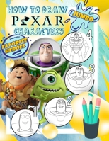 Pixar Characters How to Draw: How to Draw Pixar Characters From Toy Story, Monster Inc, Finding Dory and more 1700227319 Book Cover