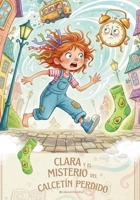 Clara y el Misterio del Calcetín Perdido: Un cuento mágico sobre el orden, la puntualidad y el secreto de los calcetines de aguacate. (Spanish Edition) B0GMY8HPKR Book Cover