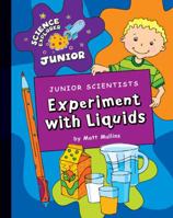 Junior Scientists: Experiment with Liquids 160279846X Book Cover