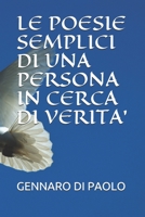 LE POESIE SEMPLICI DI UNA PERSONA IN CERCA DI VERITA' (Italian Edition) 1695009452 Book Cover
