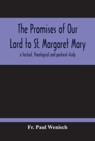 The Promises of Our Lord to St. Margaret Mary: A Textual, Theological and Pastoral Study 9354213898 Book Cover