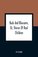 Buds And Blossoms, Or, Stories Of Real Children 9354360920 Book Cover