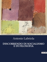 Discorrendo Di Socialismo E Di Filosofia: Il socialismo come filosofia di vita (Italian Edition) B0CHM25JT6 Book Cover
