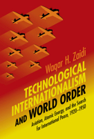 Technological Internationalism and World Order: Aviation, Atomic Energy and the Search for International Peace, 1920-1950 1108819192 Book Cover