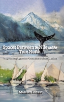 Spaces between the Nile and the True North: Negotiating Egyptian-Canadian Cultural Fusion 1834381290 Book Cover