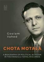 Chota Motala: A Biography of Political Activism in the KwaZulu-Natal Midlands 1869143825 Book Cover