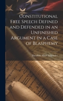 Constitutional Free Speech Defined and Defended in an Unfinished Argument in a Case of Blasphemy 1020301295 Book Cover