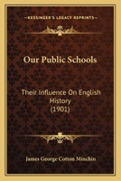 Our Public Schools, Their Influence on English History; Charter House, Eton, Harrow, Merchant Taylors', Rugby, St. Paul's Westminster, Winchester 1015845460 Book Cover