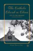 The Catholic Church in China: 1978 to the Present 0230340091 Book Cover