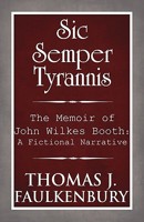 Sic Semper Tyrannis: The Memoir of John Wilkes Booth: A Fictional Narrative 1456030000 Book Cover