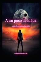 A un paso de la luz: Vida después de la vida B0BMTFSKFL Book Cover