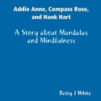 Addie Anne, Compass Rose, and Hank Hart: A Story about Mandalas and Mindfulness 0359915426 Book Cover