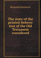 The State of the Printed Hebrew Text of the Old Testament Considered 1276708815 Book Cover