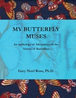 My Butterfly Muses: An Anthology of Adventures on the Nature of Butterflies 1598049941 Book Cover