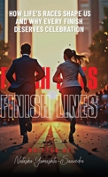 Finish Lines: How Life's Races Shape Us and Why Every Finish Deserves Celebration B0F4T5PJK2 Book Cover