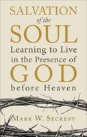 Salvation of the Soul: Learning to Live in the Presence of God Before Heaven 1622954262 Book Cover