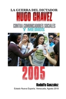 La Guerra del Dictador Hugo Chavez: Contra Comunicadores Sociales y Medios en el 2005 1796737267 Book Cover