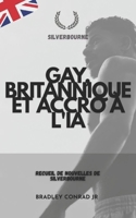Gay, britannique et accro à l'IA: Recueil de nouvelles de Silverbourne (Silverbourne : Romance gay britannique) (French Edition) B0GH7PTTLK Book Cover