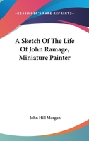 A Sketch Of The Life Of John Ramage, Miniature Painter 116315539X Book Cover