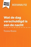 Wat de dag verschuldigd is aan de nacht van Yasmina Khadra (Boekanalyse): Volledige analyse en gedetailleerde samenvatting van het werk (Dutch Edition) 2808699387 Book Cover