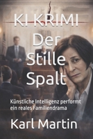KI KRIMI Der Stille Spalt: Künstliche Intelligenz performt ein reales Familiendrama (German Edition) B0GQ9VDCB9 Book Cover
