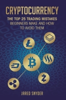 Cryptocurrency: The Top 25 Trading Mistakes Beginners Make and How to Avoid Them 1087849896 Book Cover