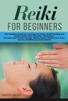 Reiki For Beginners: The Complete Guide to: Learning the Power of Self-Healing and Psychic Reiki, Raise Vibration, Meditation, Increase your Positive Energy, Reduce Stress, Cleanse your Aura Secrets,  1801200130 Book Cover