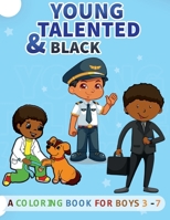 Young, Talented & Black: Coloring Book for Boys Aged 3-7| Inspiring Careers & Occupation for the Imagination| Great resource for young, gifted and black kids|Over 30 coloring pages | Size 8.5x11 B08HTBB2W1 Book Cover
