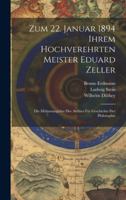 Zum 22. Januar 1894 Ihrem Hochverehrten Meister Eduard Zeller: Die Mitherausgeber Des Archivs Für Geschichte Der Philosophie (German Edition) 1020041447 Book Cover