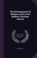 The Developement of Religious Life in the Modern Christian Church 1358498083 Book Cover